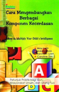 Image of Cara Mengembangkan Berbagai Komponen  Kecerdasan : how to multiply your child's intelligence